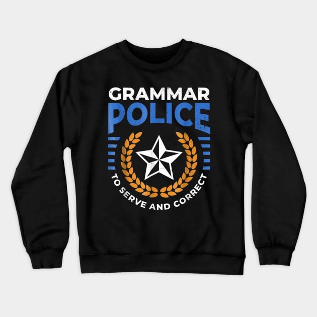 Grammar Police T Shirt Serve and Correct Badge Grammar Crewneck Sweatshirt by abubakarBaak